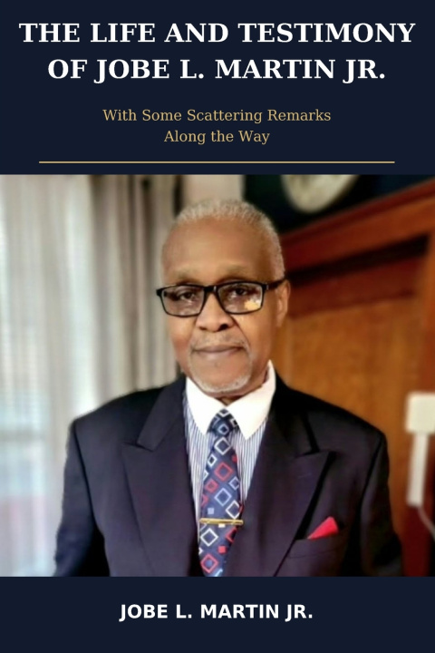 Kniha The Life and Testimony of Jobe L. Martin, Jr. Jr Jobe L. Martin