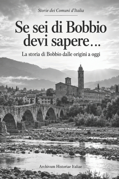 Kniha Se sei di Bobbio devi sapere... Archivum Historiae Italiae