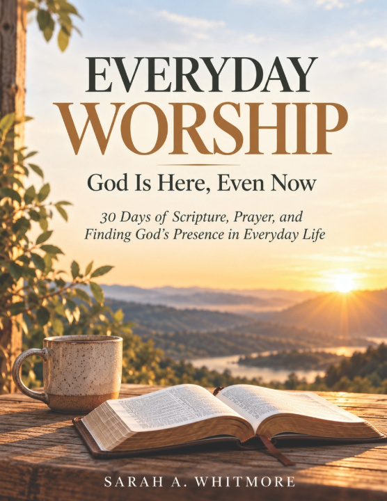 Kniha EVERYDAY WORSHIP God Is Here, Even Now Sarah A. Whitmore