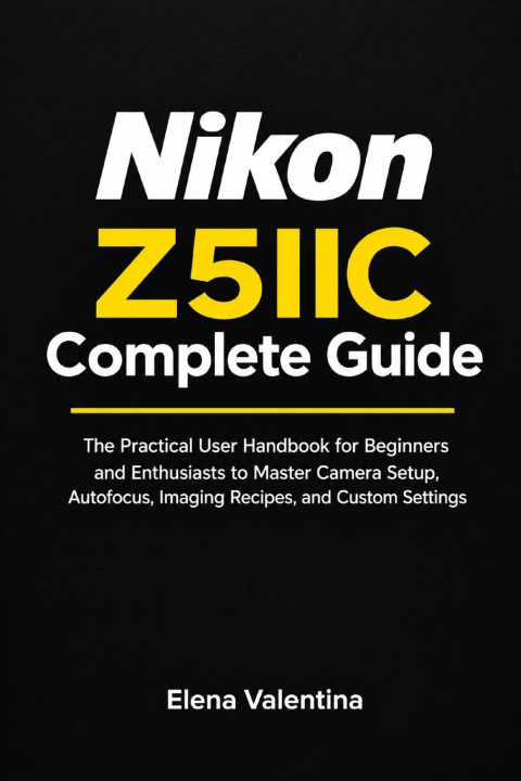 Book Nikon Z5IIC Complete Guide Elena Valentina