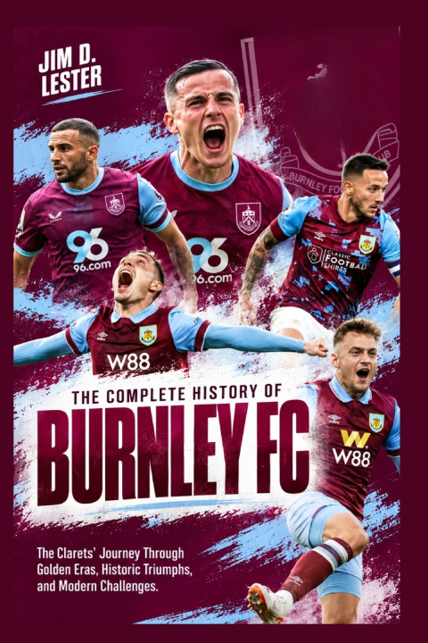 Könyv The Complete History of Burnley FC Jim D. Lester