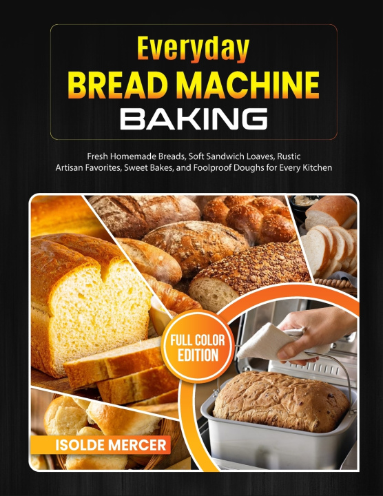 Książka Everyday Bread Machine Baking Isolde Mercer