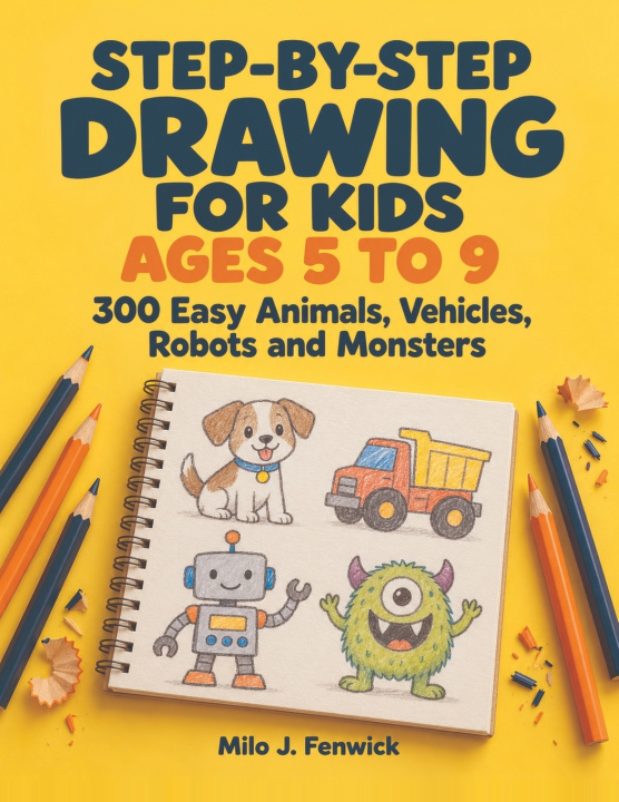 Knjiga Step-By-Step Drawing For Kids Ages 5 To 9 Milo J. Fenwick
