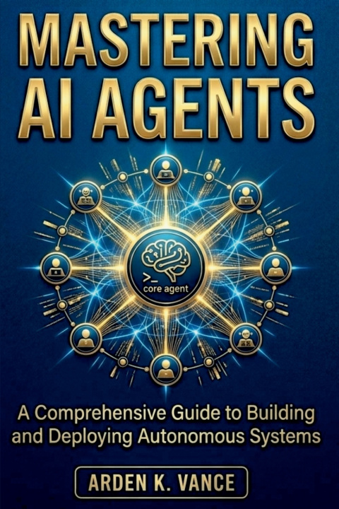 Knjiga Mastering AI Agents Arden K. Vance