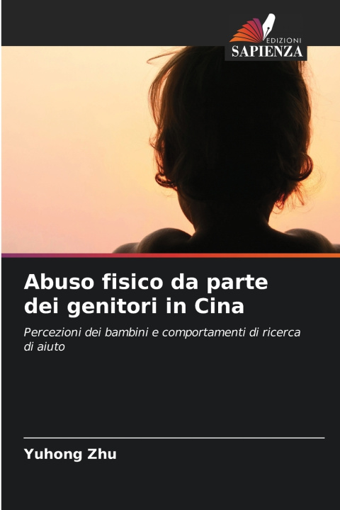 Könyv Abuso fisico da parte dei genitori in Cina Yuhong Zhu