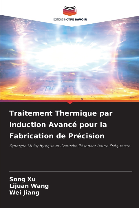 Könyv Traitement Thermique par Induction Avancé pour la Fabrication de Précision Song Xu