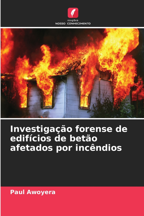 Книга Investigação forense de edifícios de betão afetados por incêndios Paul Awoyera