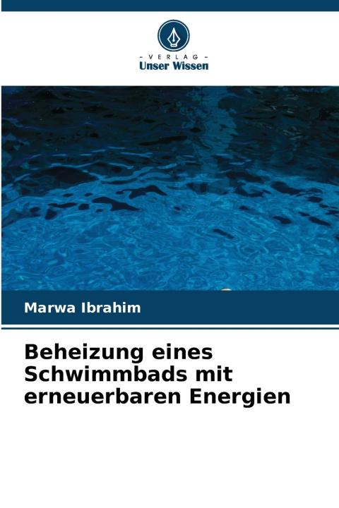 Könyv Beheizung eines Schwimmbads mit erneuerbaren Energien Marwa Ibrahim