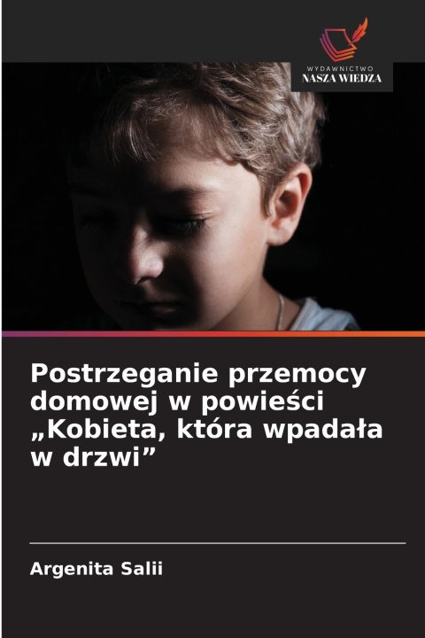 Kniha Postrzeganie przemocy domowej w powieści „Kobieta, która wpadała w drzwi" Argenita Salii