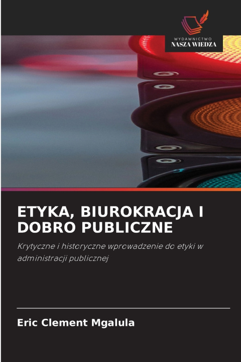 Buch ETYKA, BIUROKRACJA I DOBRO PUBLICZNE Eric Clement Mgalula