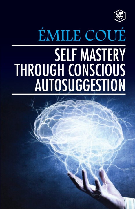 Knjiga Self Mastery Through Conscious Autosuggestion Emile Coue