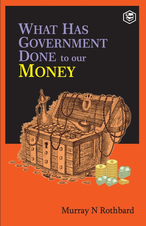 Buch What Has Government Done to Our Money? Murray N. Rothbard