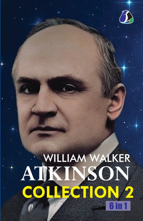Libro William Walker Atkinson Complete Collection Vol. 2 - Including Dynamic Thought, Secret of Success, Practical Mind-Reading, Psychology of Salesmanship, William Walker Atkinson