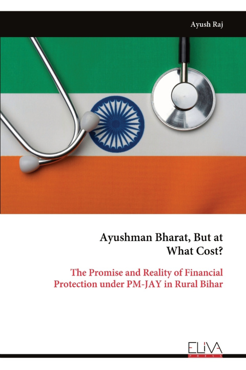 Könyv Ayushman Bharat, But at What Cost? Ayush Raj