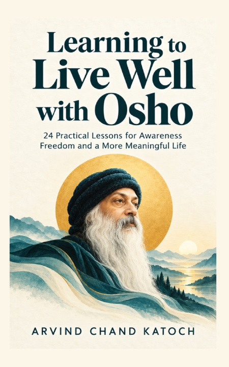Kniha Learning to Live Well with Osho ARVIND CHAND KATOCH