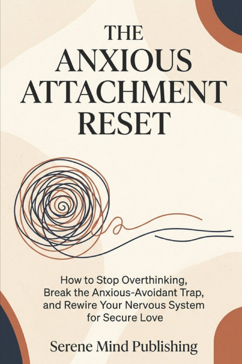 Könyv The Anxious Attachment Reset Serene Mind Publishing