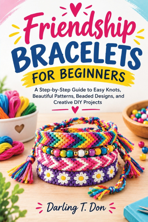 Book Friendship Bracelets for Beginners Darling T. Don