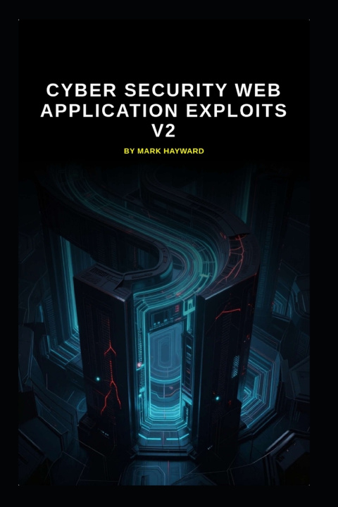 Knjiga Cyber Security Web Application Exploits v2 Mark Hayward