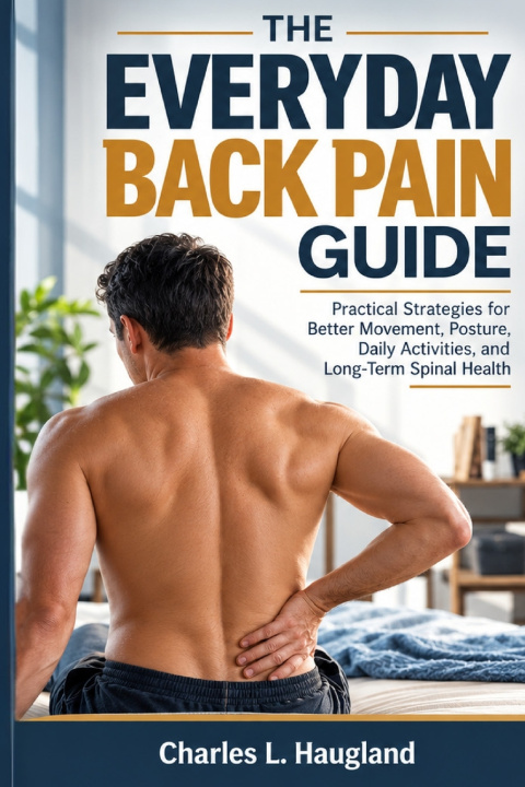 Knjiga THE EVERYDAY BACK PAIN GUIDE Charles L. Haugland