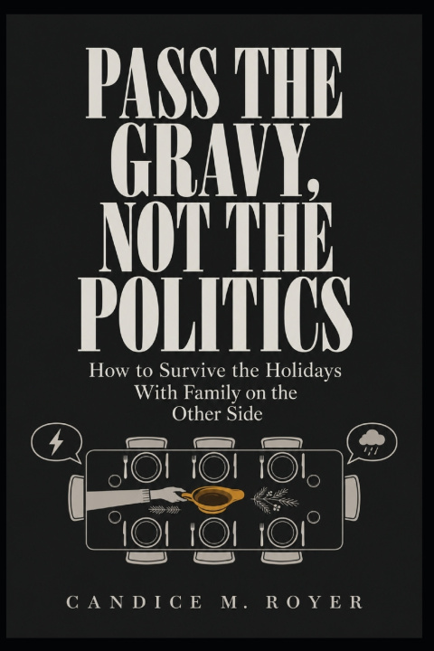 Kniha Pass the Gravy, Not the Politics Candice M Royer