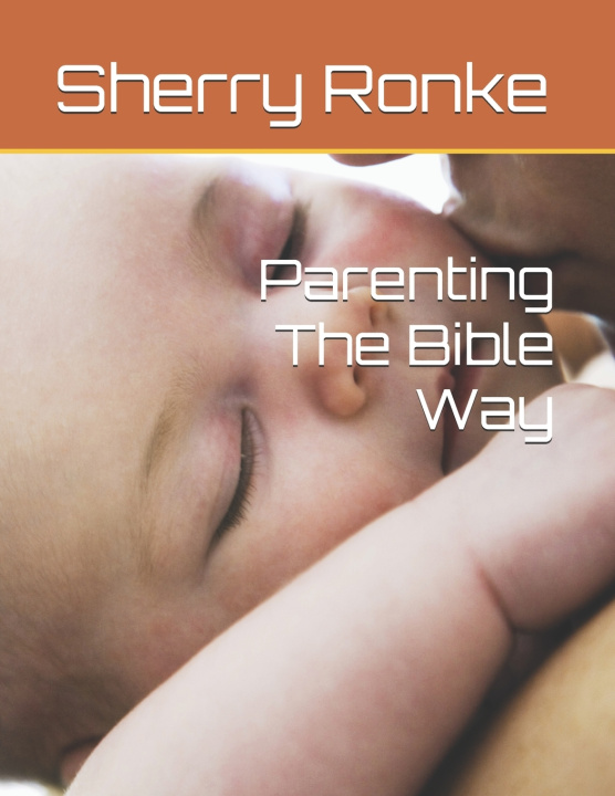 Kniha Parenting The Bible Way Sherry Ronke