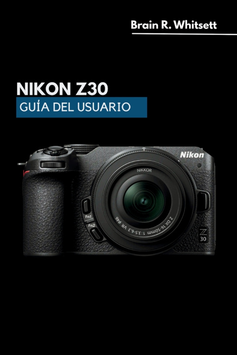 Kniha NIKON Z30 GUÍA DEL USUARIO BRAIN R. WHITSETT