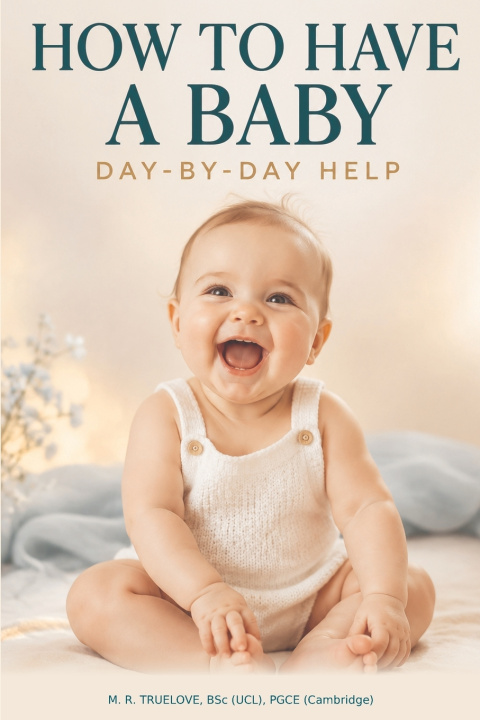 Kniha HOW TO HAVE A BABY DAY BY DAY HELP M R Truelove