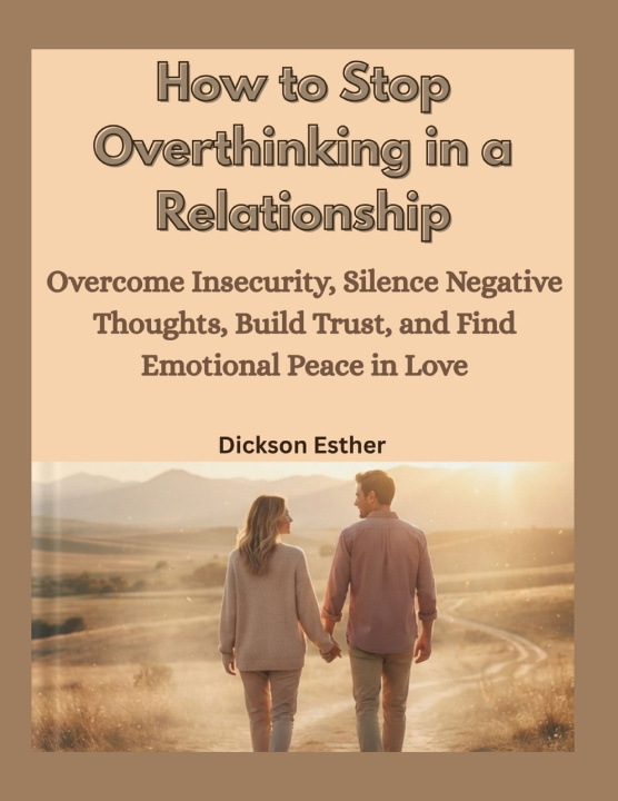 Knjiga How to Stop Overthinking in a Relationship Dickson Esther