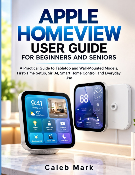 Kniha APPLE HOMEVIEW USER GUIDE FOR BEGINNERS AND SENIORS Caleb Mark