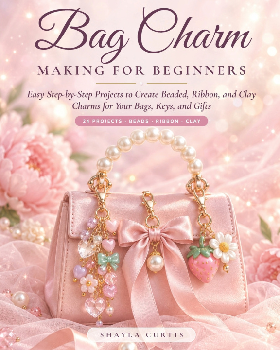 Boek BAG CHARM MAKING FOR BEGINNERS Shayla Curtis
