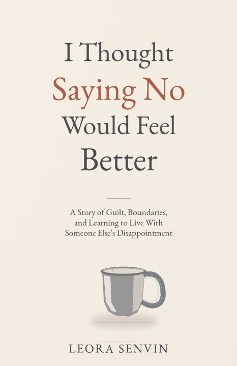Boek I Thought Saying No Would Feel Better Leora Senvin