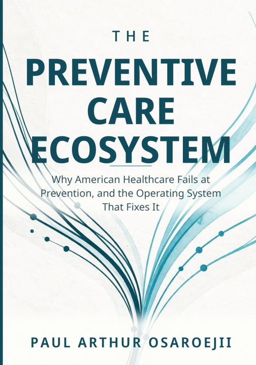 Kniha The Preventive Care Ecosystem Paul Arthur Osaroejii
