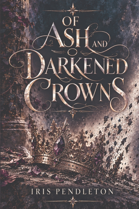 Knjiga Of Ash and Darkened Crowns Iris Pendleton
