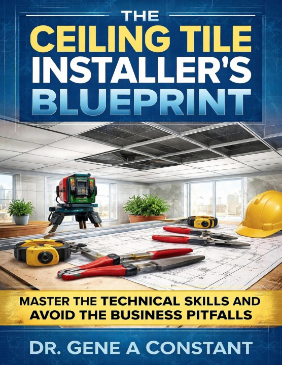 Könyv The Ceiling Tile Installer's Blueprint Gene A Constant