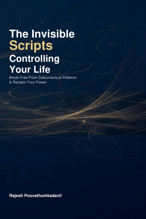 Książka The Invisible Scripts Controlling Your Life Rajesh Poovathum Kadavil Karunakaran