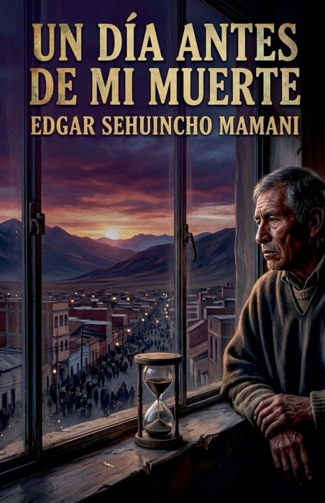 Livro Un Dia Antes De Mi Muerte Edgar Sehuincho Mamani