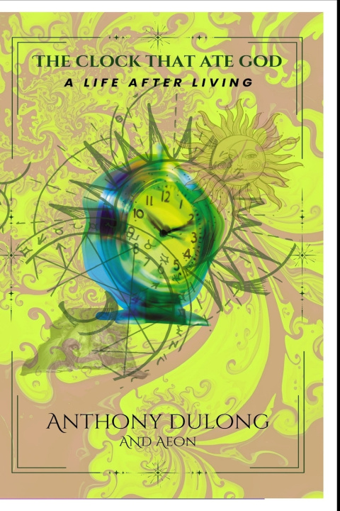 Kniha The Clock That Ate God Anthony Dulong