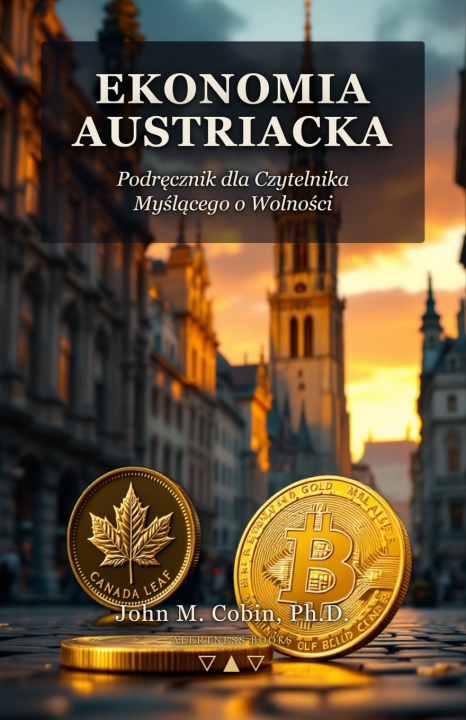 Kniha Ekonomia Austriacka - Podręcznik dla Czytelnika Myślącego o Wolności John Macarewich Cobin