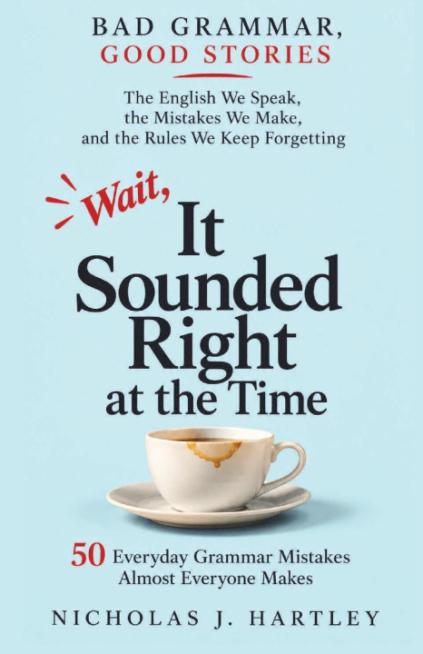 Kniha Wait, It Sounded Right at the Time Nicholas J. Hartley