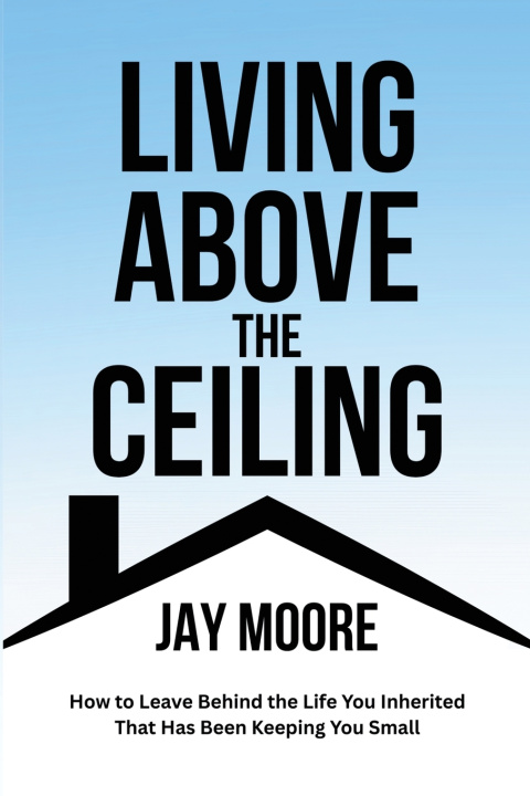 Book Living Above the Ceiling Jay Moore