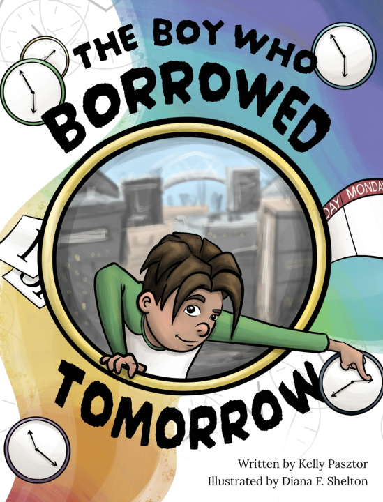 Könyv The Boy Who Borrowed Tomorrow Kelly Pasztor