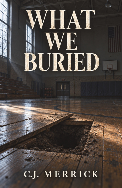 Carte What We Buried C.J. Merrick