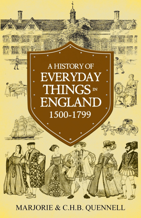 Kniha A History of Everyday Things in England 1500-1799 Marjorie Quennell
