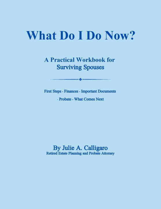 Knjiga What Do I Do Now? A Practical Workbook for Surviving Spouses Julie A Calligaro