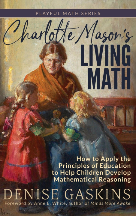 Kniha Charlotte Mason's Living Math Denise Gaskins