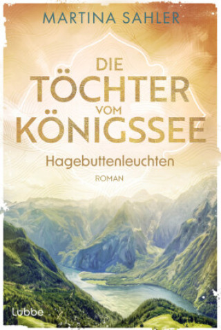 Buch Die Töchter vom Königssee - Hagebuttenleuchten Martina Sahler