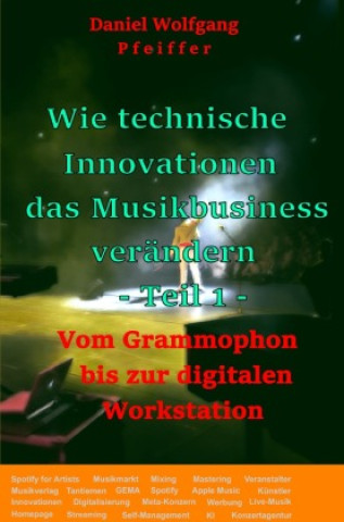 Kniha Wie technische Innovationen das Musikbusiness verändern -Teil1- Daniel Wolfgang Pfeiffer