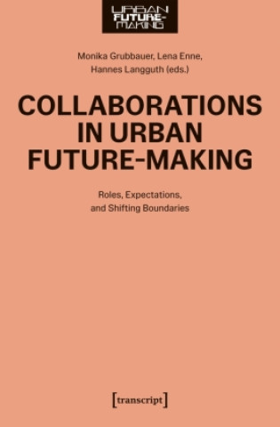 Kniha Collaborations in Urban Future-Making Monika Grubbauer