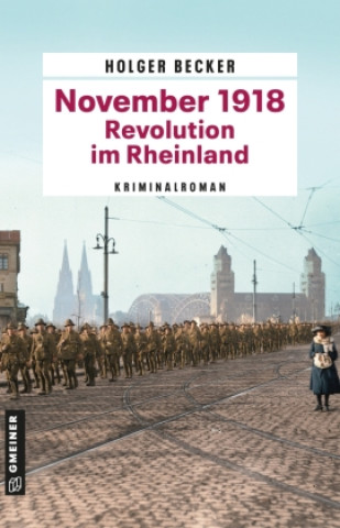 Kniha November 1918 - Revolution im Rheinland Holger Becker
