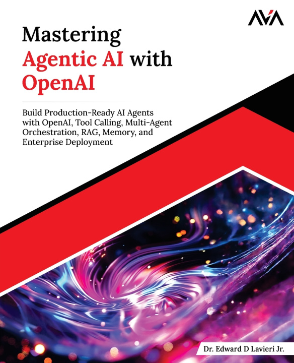 Knjiga Mastering Agentic AI with OpenAI Dr. Edward D Lavieri Jr.